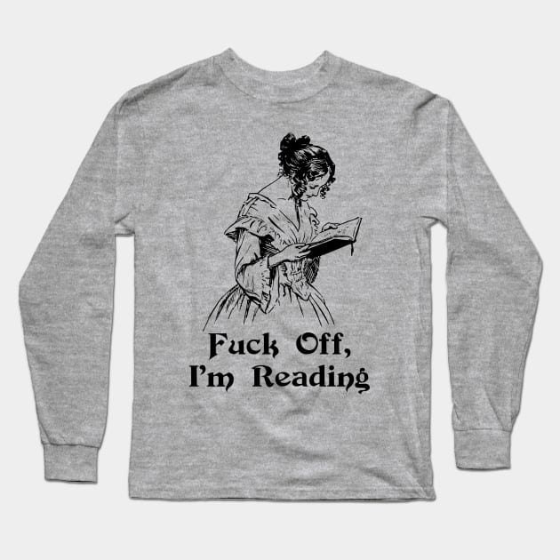 Fuck Off, I'm Reading Long Sleeve T-Shirt by n23tees